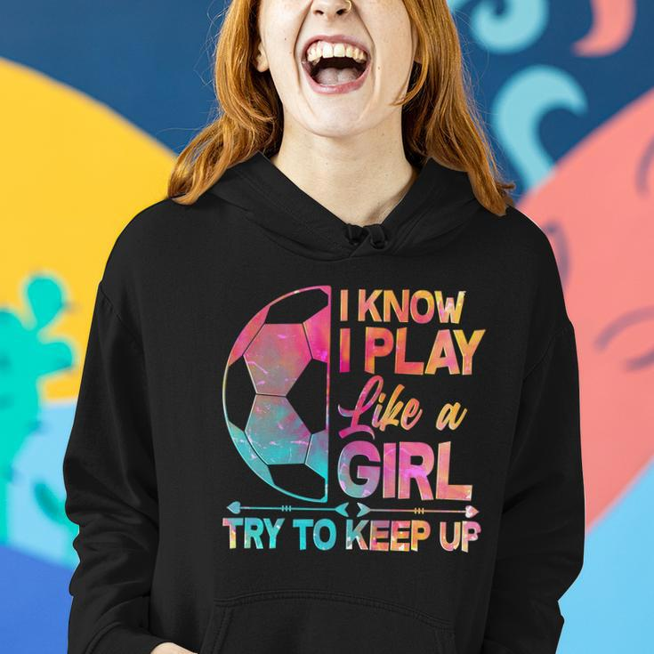 I Know I Play Like A Girl Try To Keep Up Soccer V2 Women Hoodie Gifts for Her