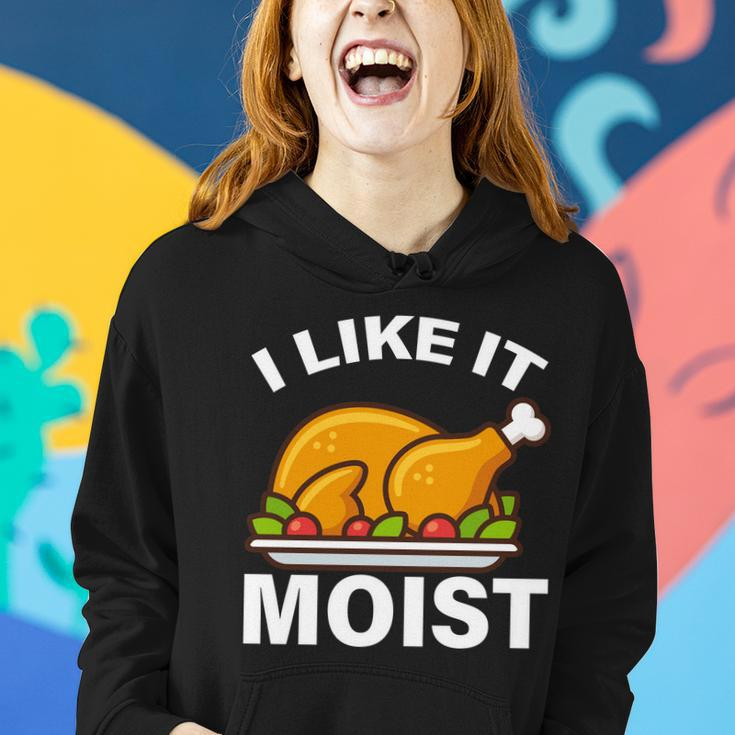 I Like It Moist Funny Turkey Thanksgiving Dinner Tshirt Women Hoodie Gifts for Her