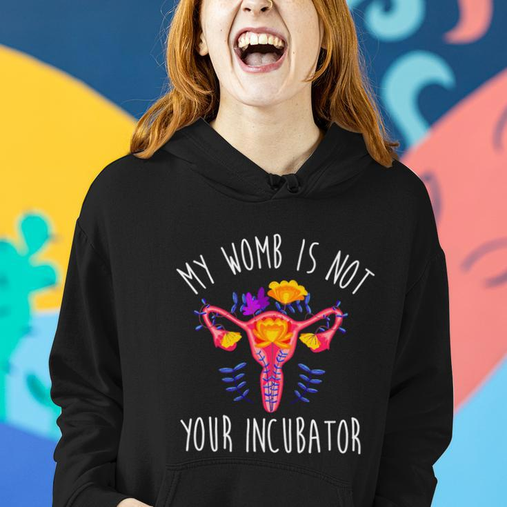 My Womb Is Not Your Incubator Feminist Reproductive Rights Great Gift Women Hoodie Gifts for Her