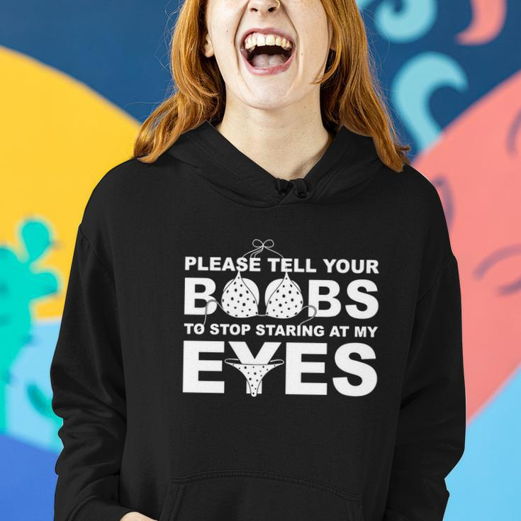 Please Tell Your Boobs To Stop Staring At My Eyes Tshirt Women Hoodie Gifts for Her