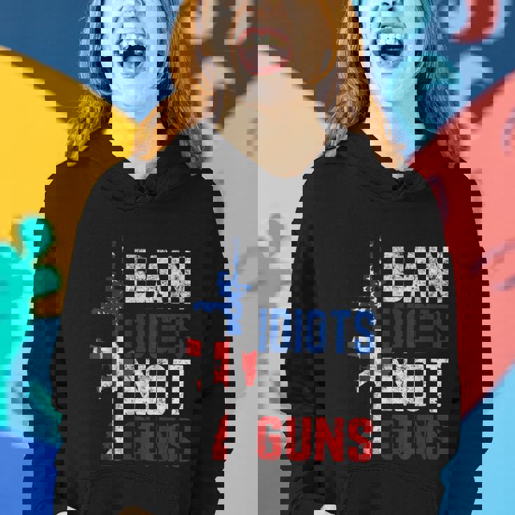 Pro Second Amendment Gun Rights Ban Idiots Not Guns Women Hoodie Gifts for Her