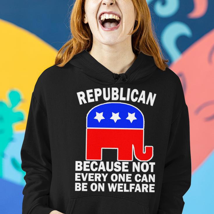 Republican Because Not Every One Can Be On Welfare Women Hoodie Gifts for Her