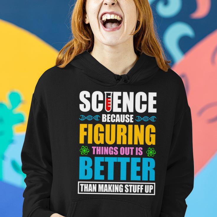 Science Because Figuring Things Out Is Better Funny Women Hoodie Gifts for Her