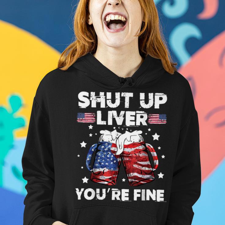 Shut Up Liver Youre Fine 4Th Of July Beer Drinking Drunk Women Hoodie Gifts for Her