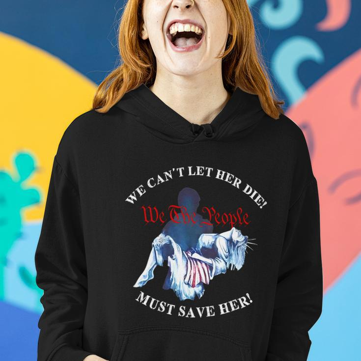 We Cant Let Her Die Must Save Her We The People Liberties Women Hoodie Gifts for Her