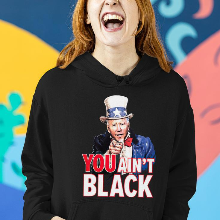 You Aint Black American 4Th Of July Uncle Joe Biden Funny Women Hoodie Gifts for Her