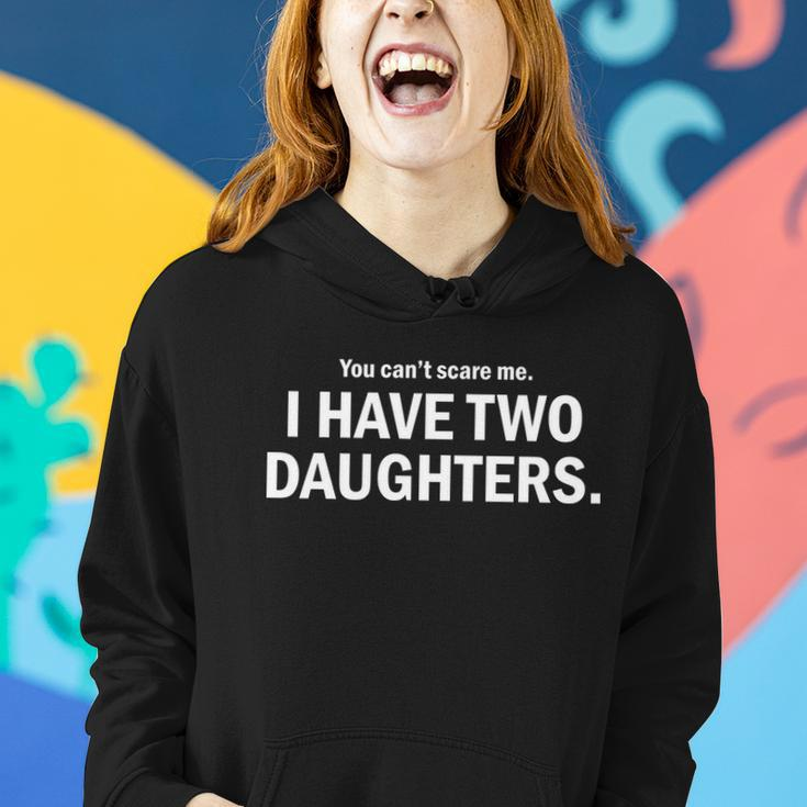 You Cant Scare Me I Have Two Daughters Tshirt Women Hoodie Gifts for Her