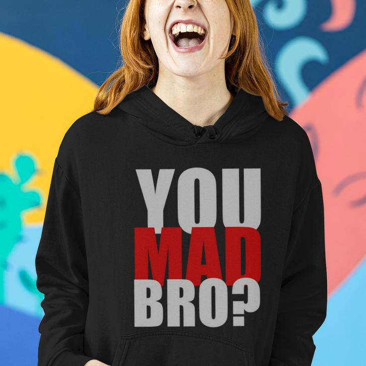 You Mad Bro Funny Women Hoodie Gifts for Her