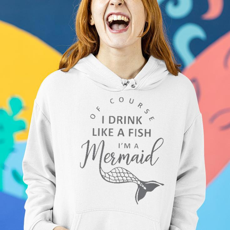 I&8217M A Mermaid Of Course I Drink Like A Fish Funny Women Hoodie Gifts for Her