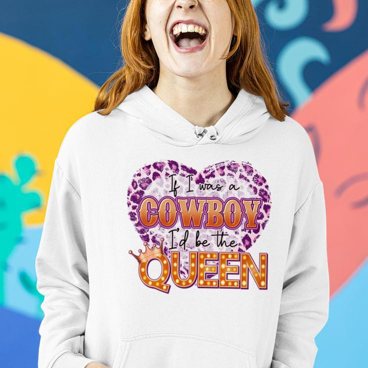 If I Was A Cowboy Id Be The Queen Women Hoodie Gifts for Her