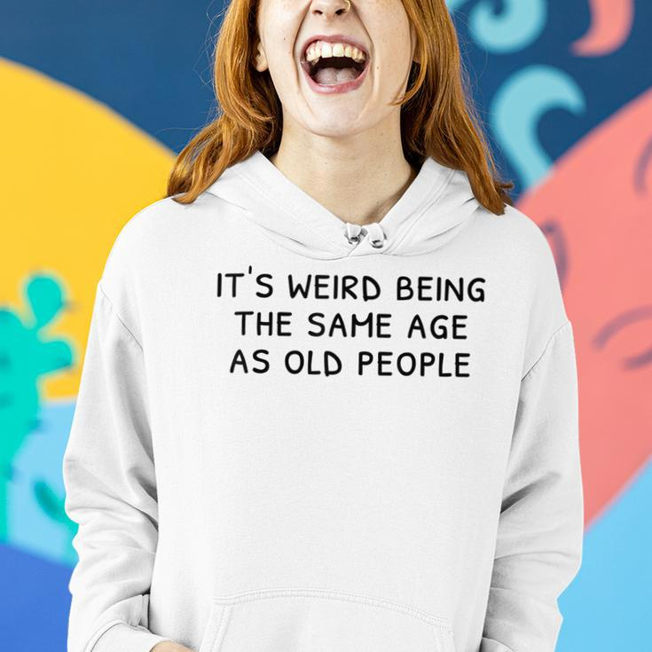 Its Weird Being The Same Age As Old People Funny Old People Women Hoodie Graphic Print Hooded Sweatshirt Gifts for Her