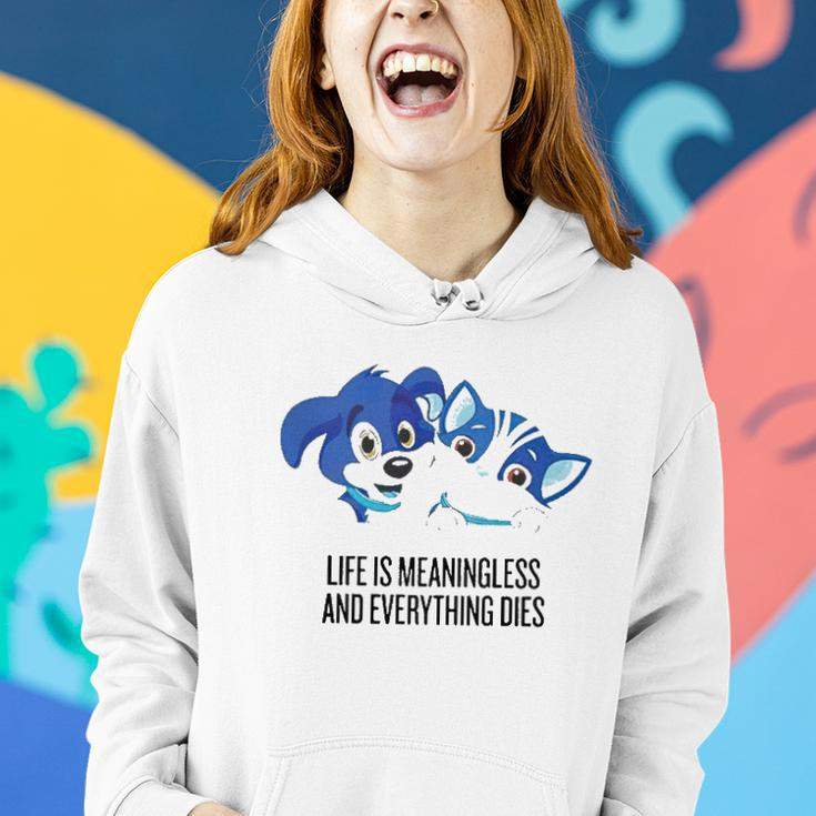 Life Is Meaningless And Everything Dies Women Hoodie Gifts for Her