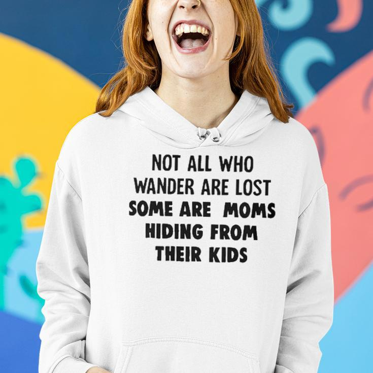 Not All Who Wander Are Lost Some Are Moms Hiding From Their Kids Funny Joke Women Hoodie Gifts for Her
