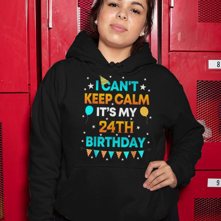 24 Years Old I Cant Keep Calm Its My 24Th Birthday Women Hoodie Funny Gifts