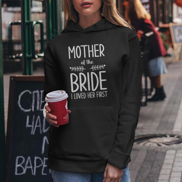 Bride Mother Of The Bride I Loved Her First Mother Of Bride Women Hoodie Unique Gifts