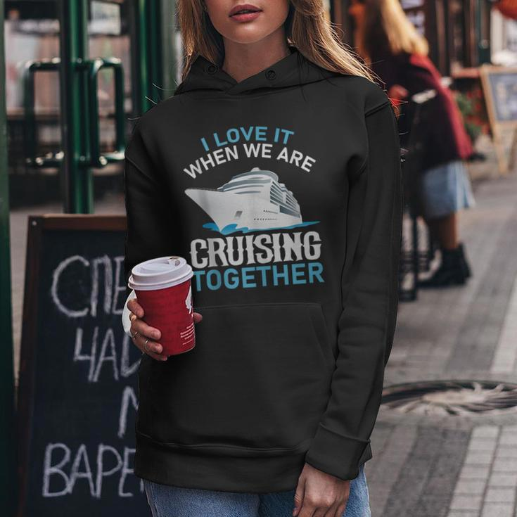 Cruising Friends I Love It When We Are Cruising Together Women Hoodie Personalized Gifts