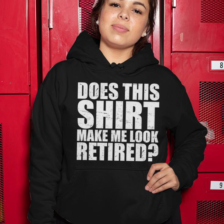 Does This Shirt Make Me Look Retired Tshirt Women Hoodie Unique Gifts