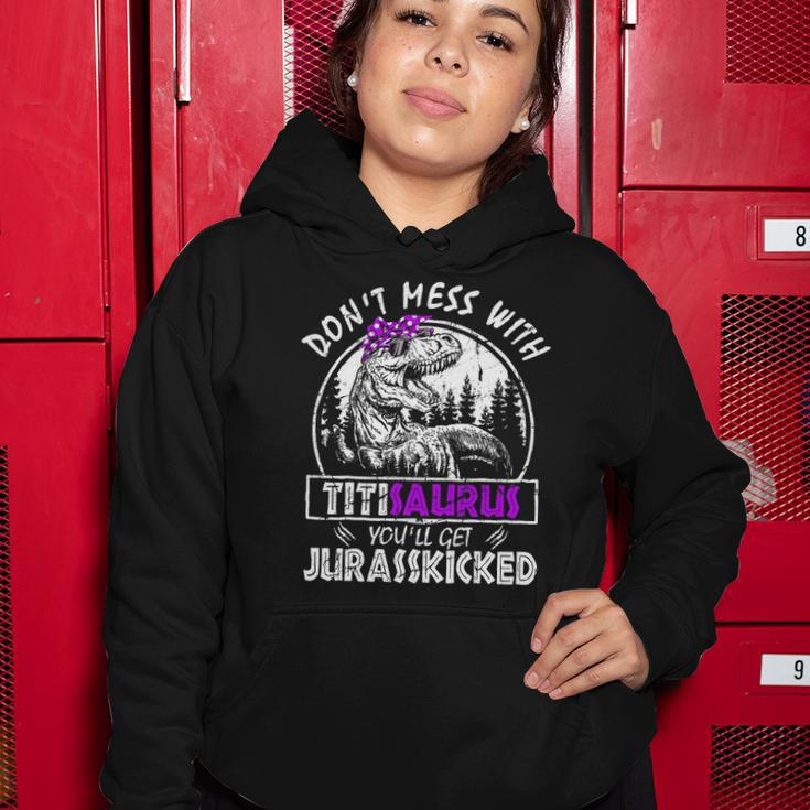 Don&8217T Mess With Titisaurus You&8217Ll Get Jurasskicked Titi Women Hoodie Unique Gifts