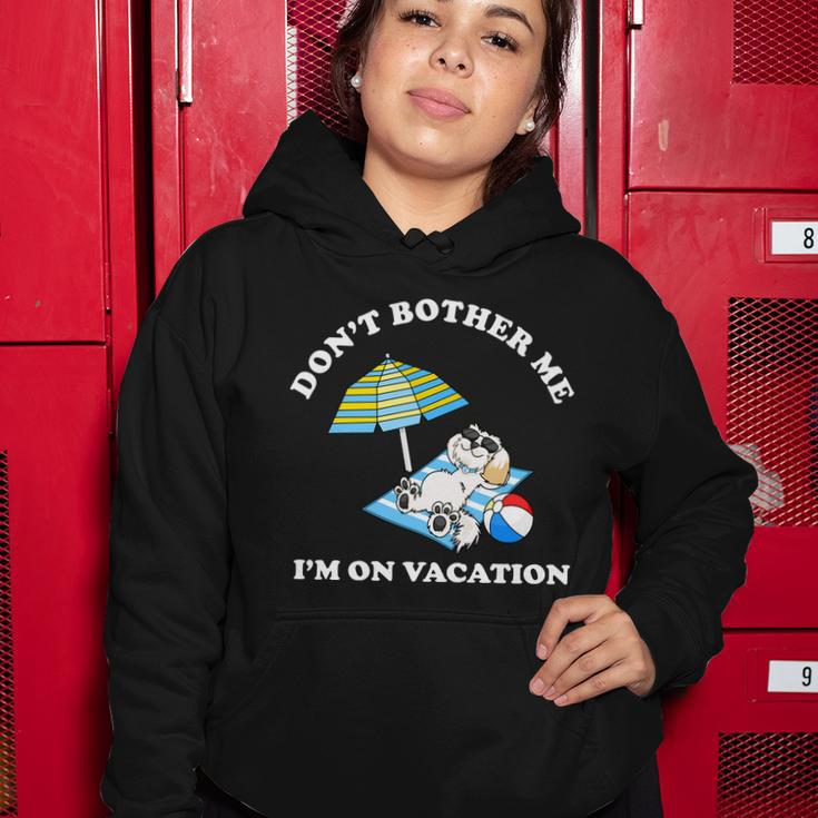 Dont Bother Me Im On Vacation Dog Funny Women Hoodie Unique Gifts