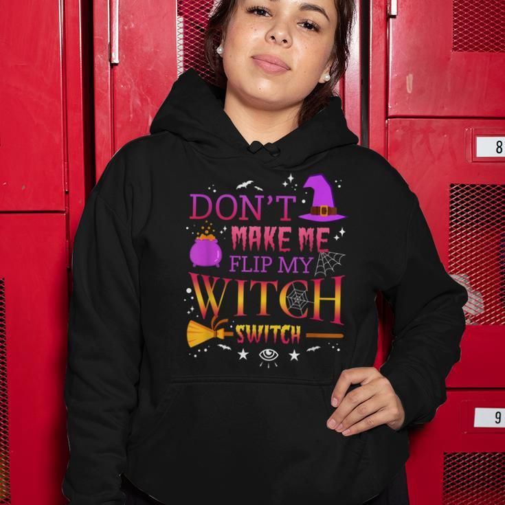 Dont Make Me Flip My Witch Switch Funny Halloween Party Women Hoodie Funny Gifts