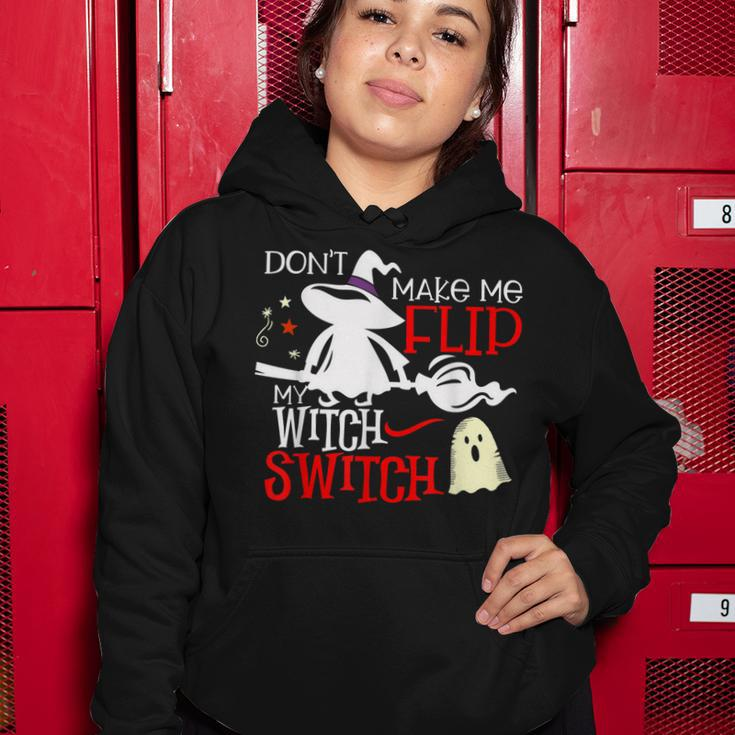 Dont Make Me Flip My Witch Switch - Halloween Witches Women Hoodie Funny Gifts