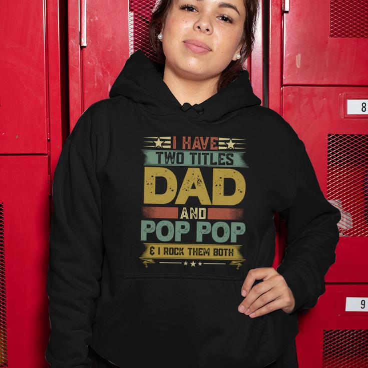 Fathers Day Funny Gift I Have Two Titles Dad And Pop Pop Grandpa Cool Gift Women Hoodie Unique Gifts