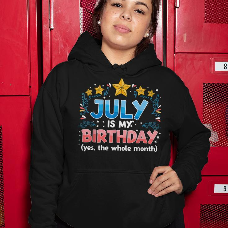 Funny July Is My Birthday Yes The Whole Month Birthday Women Hoodie Funny Gifts