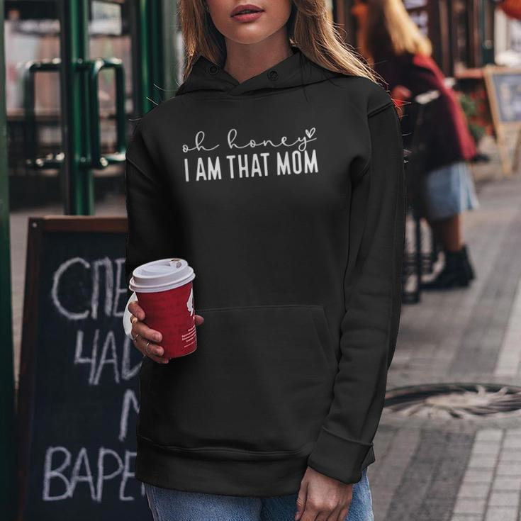 Funny Mothers Day Oh Honey I Am That Mom Mothers Day  Women Hoodie Graphic Print Hooded Sweatshirt Personalized Gifts