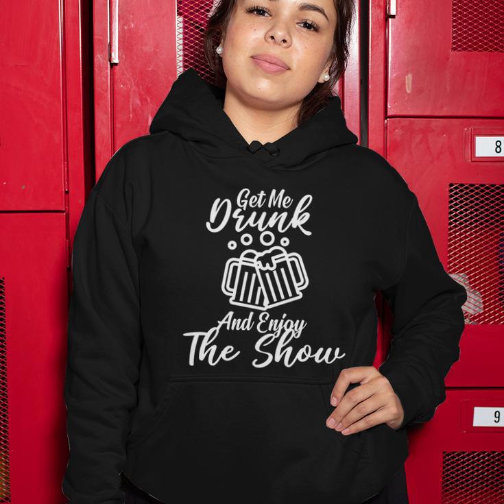 Get Me Drunk And Enjoy The Show Women Hoodie Unique Gifts