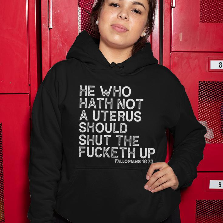 He Who Hath Not A Uterus Should Shut The Fucketh Up Fallopians 1973 Cool Women Hoodie Unique Gifts