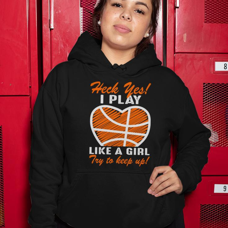 Heck Yes I Play Like A Girl Basketball Quote Funny Basketball Girl Women Hoodie Unique Gifts