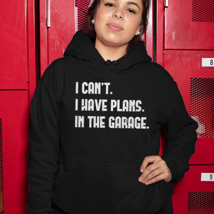 I Cant I Have Plans In The Garage Car Mechanic Design Print Gift Women Hoodie Unique Gifts