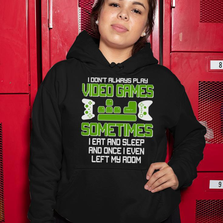 I Dont Always Play Video Games Gamer Tshirt Women Hoodie Unique Gifts