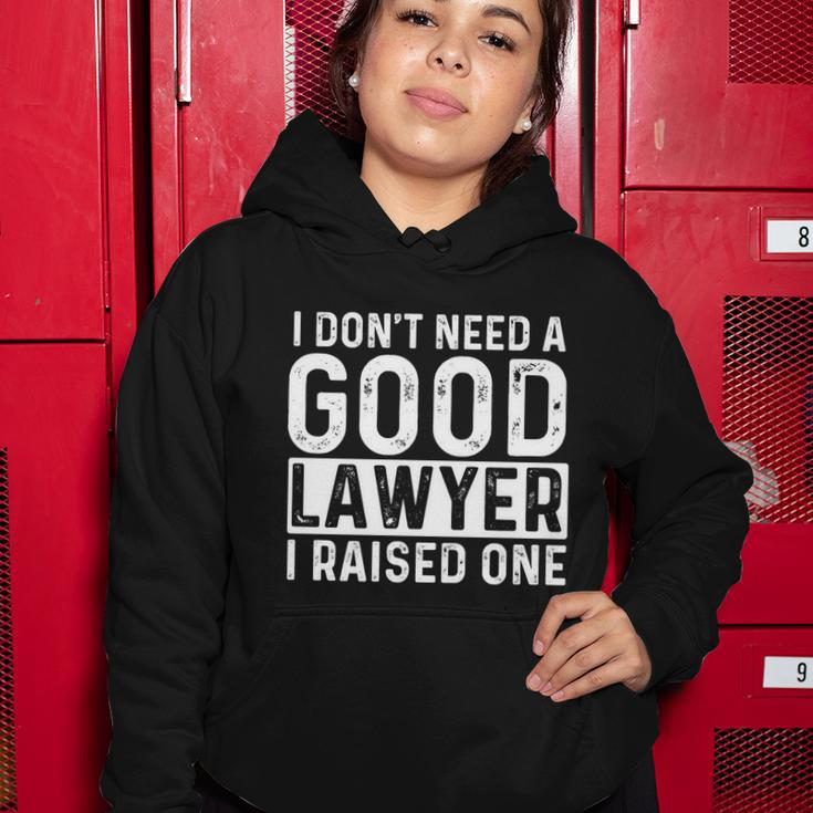 I Dont Need A Good Lawyer I Raised One Gift Law School Lawyer Gift Women Hoodie Personalized Gifts