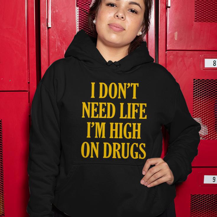 I Dont Need Life Im High On Drugs Tshirt Women Hoodie Unique Gifts