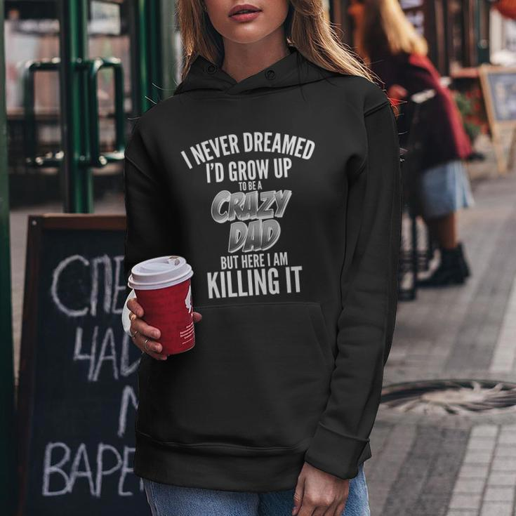 I Never Dreamed Id Grow Up To Be A Crazy Dad Graphic Design Printed Casual Daily Basic Women Hoodie Personalized Gifts