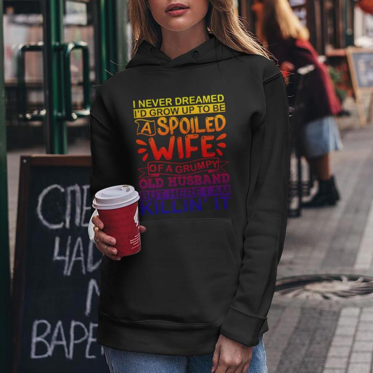 I Never Dreamed Id Grow Up To Be A Spoiled Wife Of A Grumpy Gift Women Hoodie Personalized Gifts