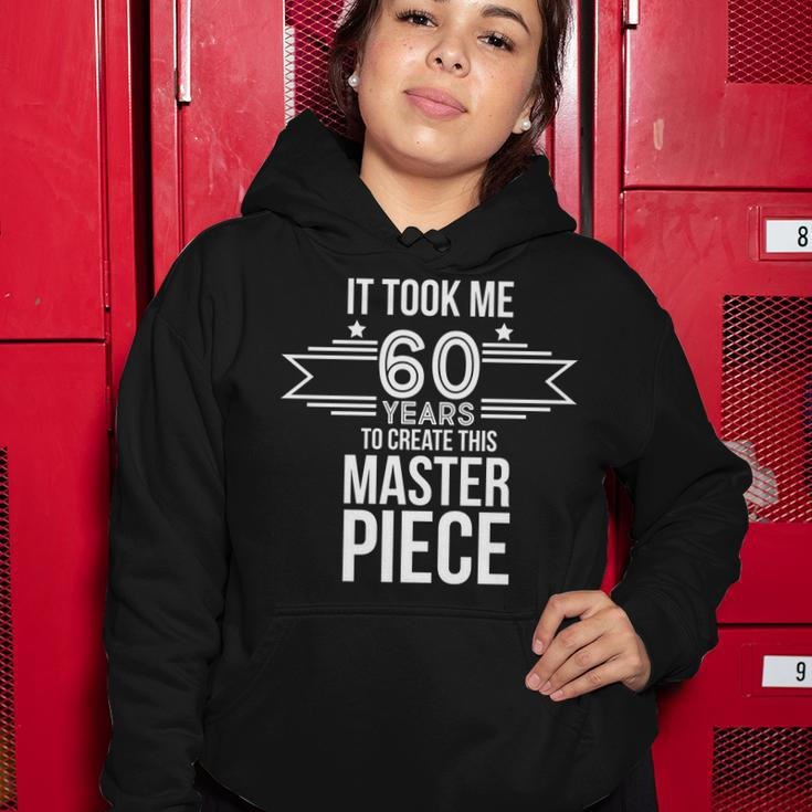 It Took Me 60 Years To Create This Masterpiece 60Th Birthday Tshirt Women Hoodie Unique Gifts