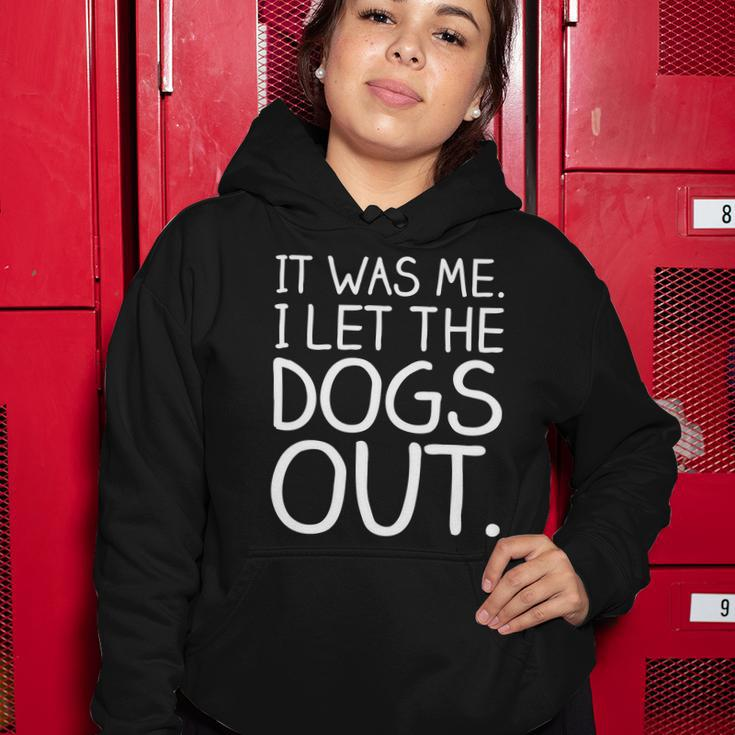It Was Me I Let The Dogs Out Funny Hilarious Women Hoodie Unique Gifts