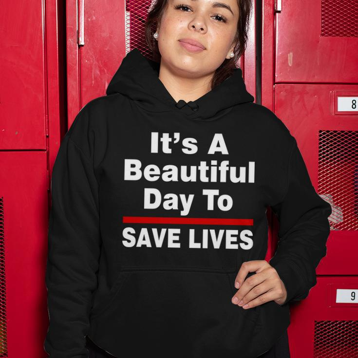 Its A Beautiful Day To Save Lives Funny Women Hoodie Unique Gifts