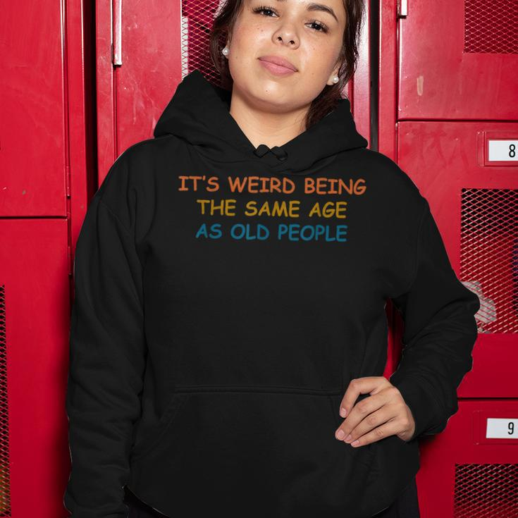 Its Weird Being The Same Age As Old People Funny Vintage Women Hoodie Funny Gifts