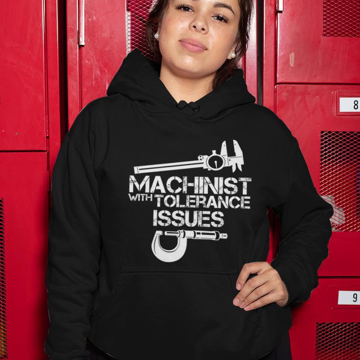 Machinist With Tolerance Issues Funny Machinist Funny Gift Women Hoodie Unique Gifts