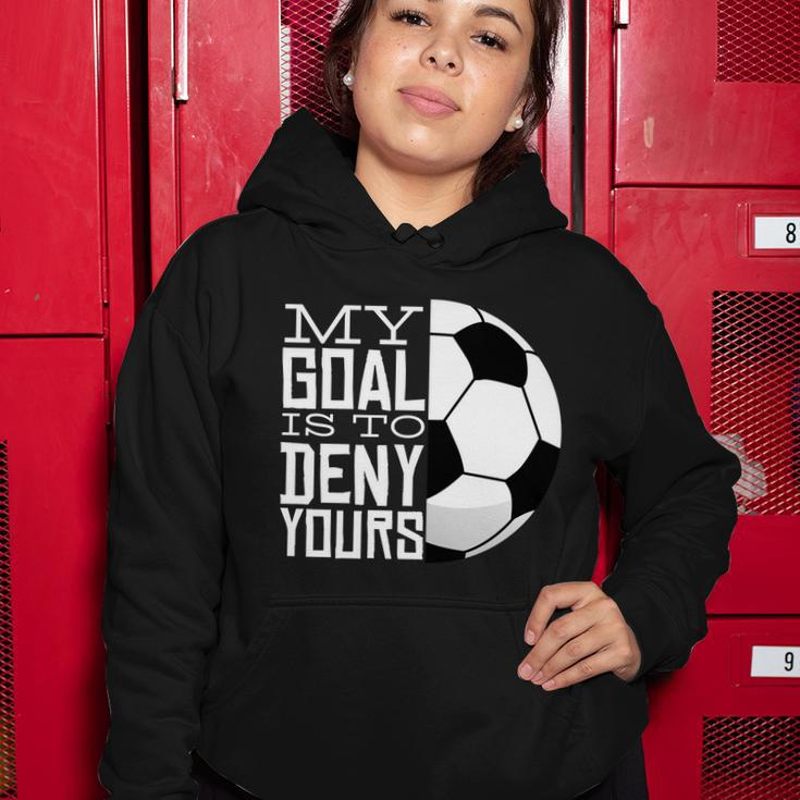 My Goal Is To Deny Yours Funny Soccer Women Hoodie Unique Gifts
