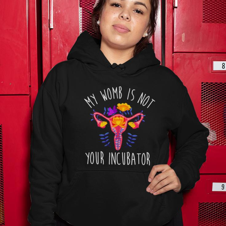 My Womb Is Not Your Incubator Feminist Reproductive Rights Great Gift Women Hoodie Unique Gifts