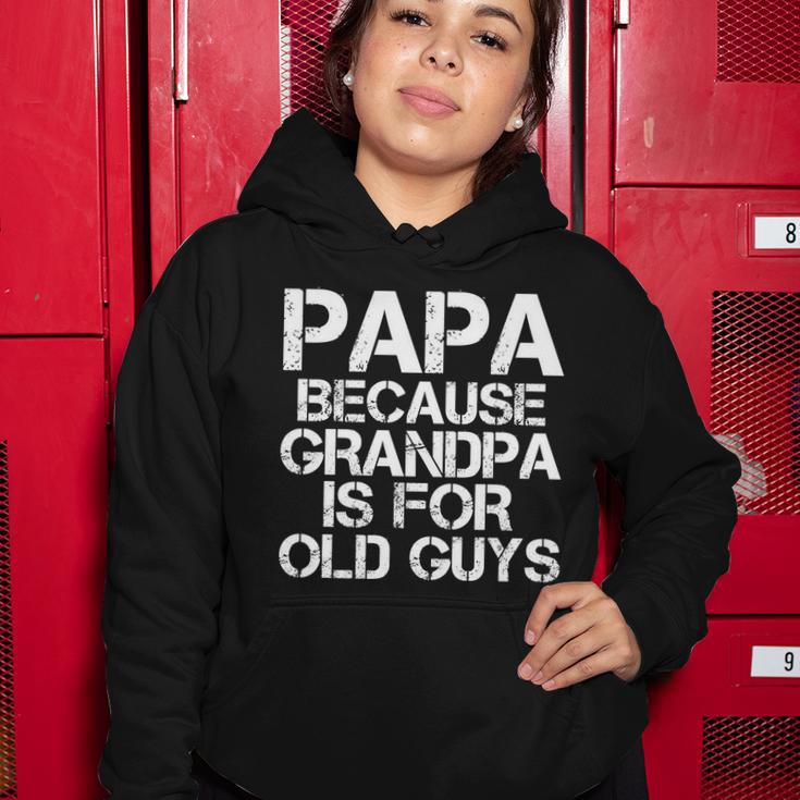 Papa Because Grandpa Is For Old Guys Fathers Day Women Hoodie Unique Gifts