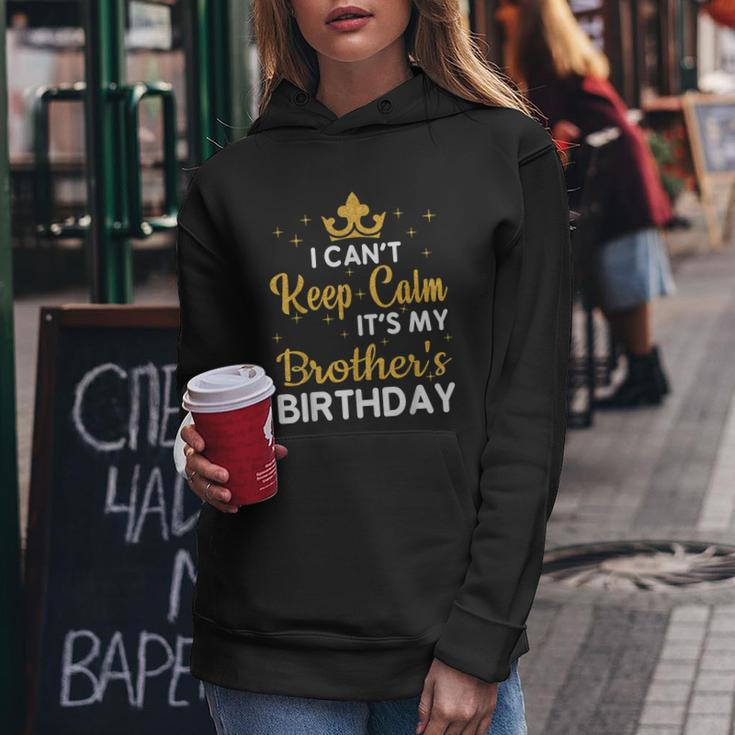 Party Brothers I Cant Keep Calm Its My Brothers Birthday Women Hoodie Personalized Gifts