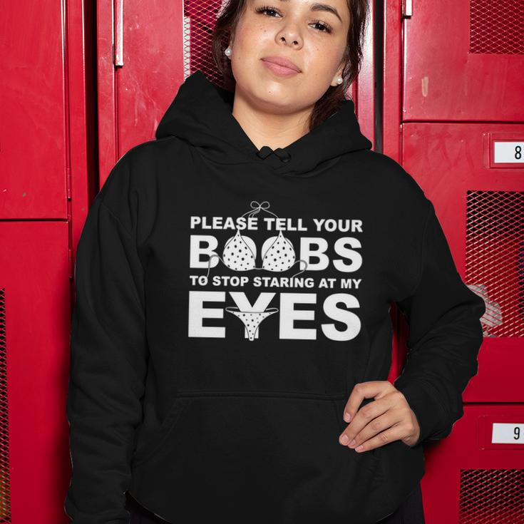 Please Tell Your Boobs To Stop Staring At My Eyes Tshirt Women Hoodie Unique Gifts