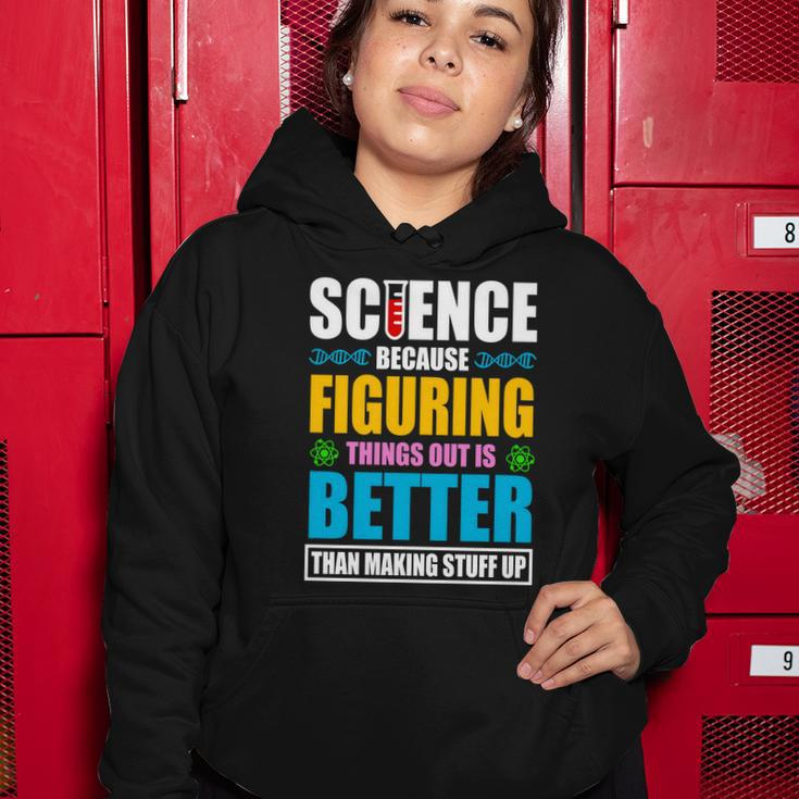 Science Because Figuring Things Out Is Better Funny Women Hoodie Unique Gifts