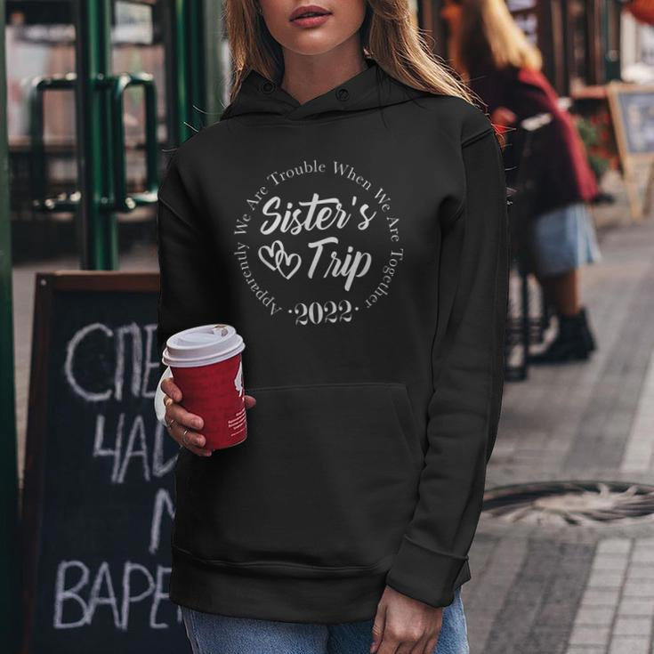 Sisters Trip 2022 We Are Trouble When We Are Together Women Hoodie Graphic Print Hooded Sweatshirt Personalized Gifts