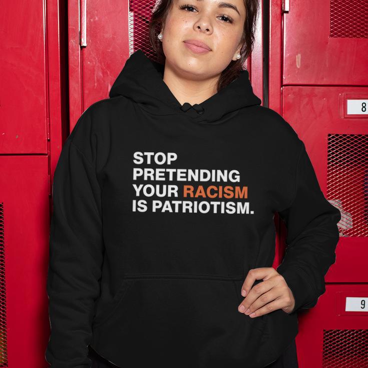 Stop Pretending Your Racism Is Patriotism V3 Women Hoodie Unique Gifts